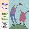 Deja Blues - Killin�the Grass! (Cover)