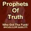 Prophets Of Truth - Who Got Tha Funk! (Cover)